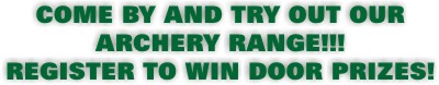 COME BY AND TRY OUR OUR ARCHERY RANGE!!!!